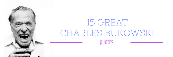 charles bukowksi quotes