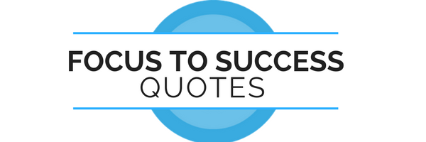 focus to success quotes